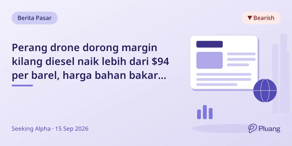 Perang drone dorong margin kilang diesel naik lebih dari $94 per barel, harga bahan bakar melonjak tapi saham drone lesu.