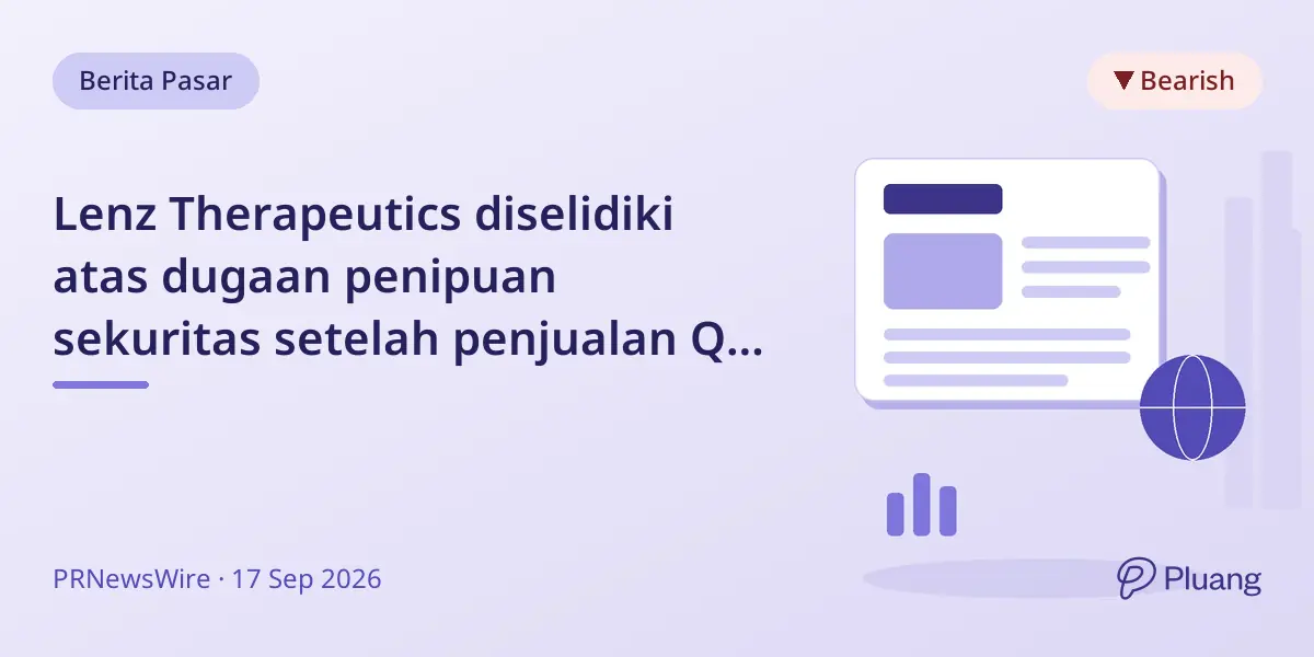 Lenz Therapeutics diselidiki atas dugaan penipuan sekuritas setelah penjualan Q2 lemah dan harga saham jatuh.