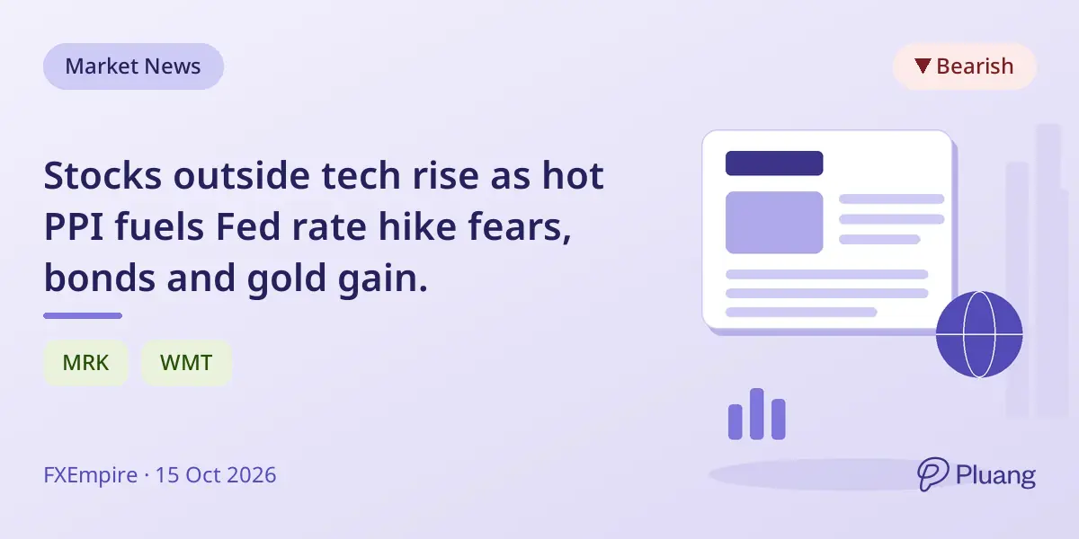 Stocks outside tech rise as hot PPI fuels Fed rate hike fears, bonds and gold gain.