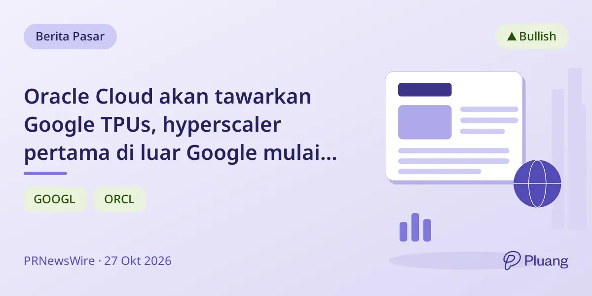 Oracle Cloud akan tawarkan Google TPUs, hyperscaler pertama di luar Google mulai 2027