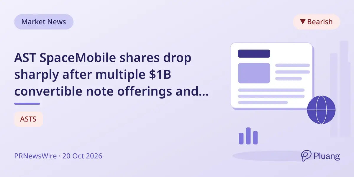 AST SpaceMobile shares drop sharply after multiple $1B convertible note offerings and downgrade.