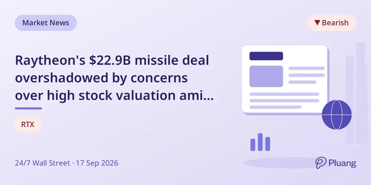 Raytheon's $22.9B missile deal overshadowed by concerns over high stock valuation amid Fed rate hikes.