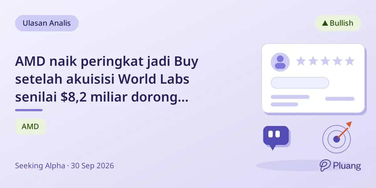 AMD naik peringkat jadi Buy setelah akuisisi World Labs senilai $8,2 miliar dorong potensi AI dan robotik