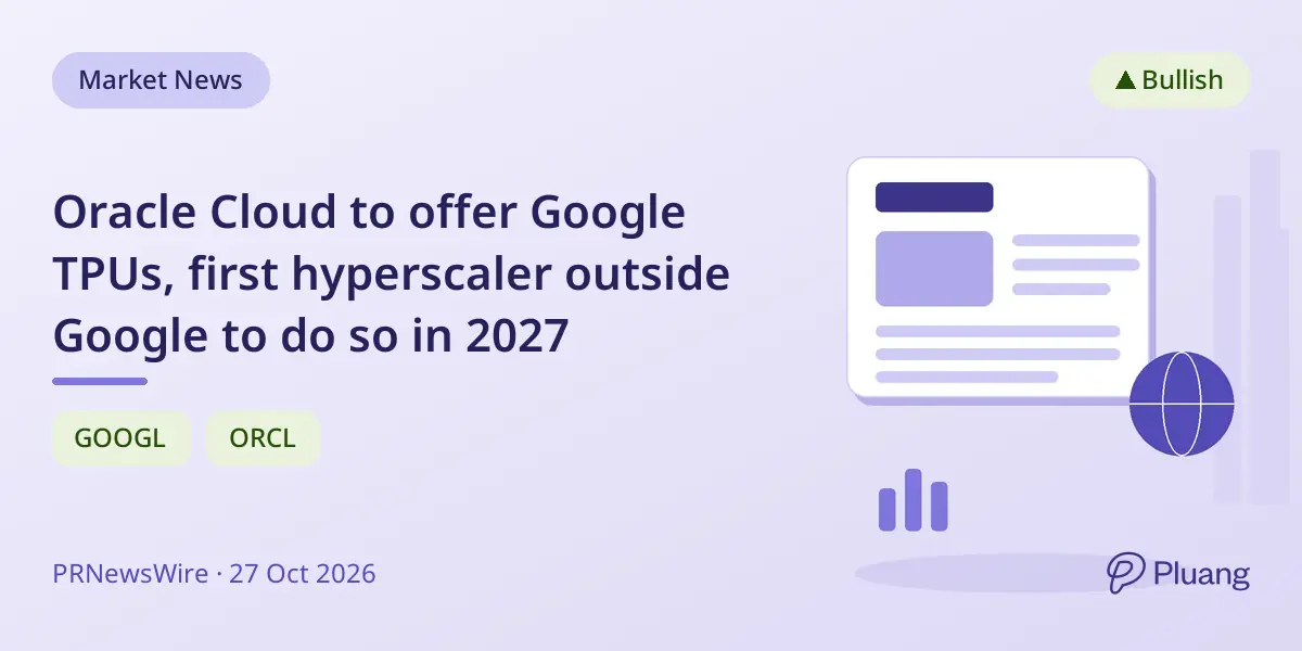 Oracle Cloud to offer Google TPUs, first hyperscaler outside Google to do so in 2027