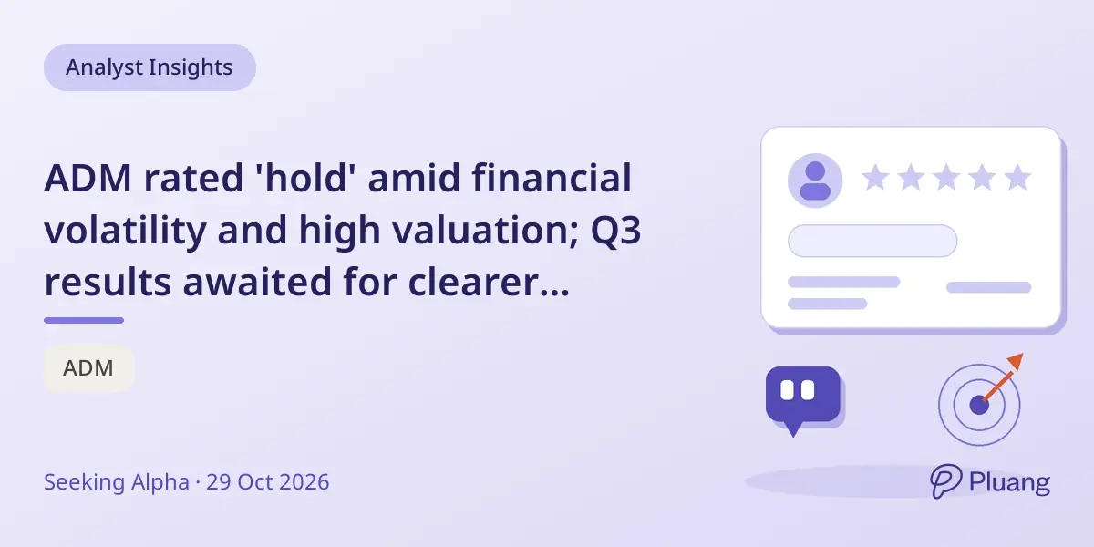 ADM rated 'hold' amid financial volatility and high valuation; Q3 results awaited for clearer outlook
