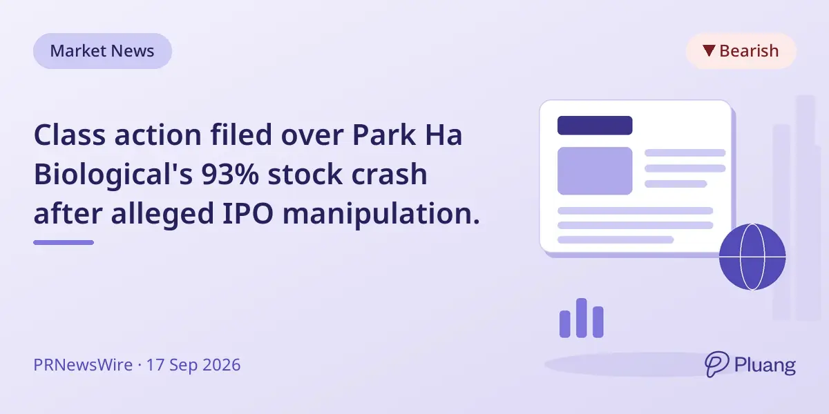 Class action filed over Park Ha Biological's 93% stock crash after alleged IPO manipulation.