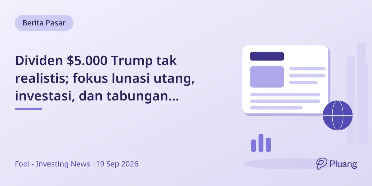 Dividen $5.000 Trump tak realistis; fokus lunasi utang, investasi, dan tabungan berbunga tinggi.