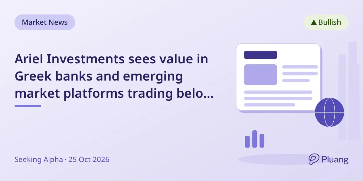 Ariel Investments sees value in Greek banks and emerging market platforms trading below true earnings potential.
