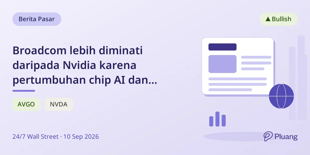 Broadcom lebih diminati daripada Nvidia karena pertumbuhan chip AI dan perubahan valuasi di September.