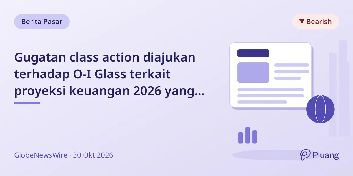 Gugatan class action diajukan terhadap O-I Glass terkait proyeksi keuangan 2026 yang menyesatkan