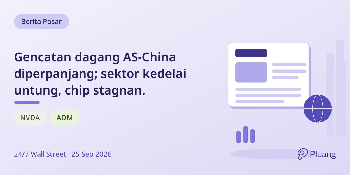 Gencatan dagang AS-China diperpanjang; sektor kedelai untung, chip stagnan.
