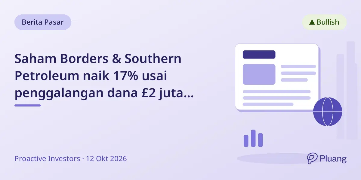 Saham Borders & Southern Petroleum naik 17% usai penggalangan dana £2 juta dengan premi 42%