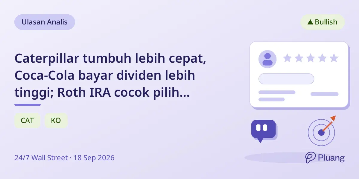 Caterpillar tumbuh lebih cepat, Coca-Cola bayar dividen lebih tinggi; Roth IRA cocok pilih Caterpillar untuk jangka panjang.