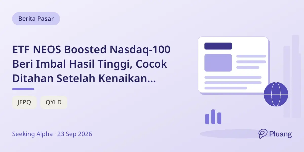 ETF NEOS Boosted Nasdaq-100 Beri Imbal Hasil Tinggi, Cocok Ditahan Setelah Kenaikan Tajam.