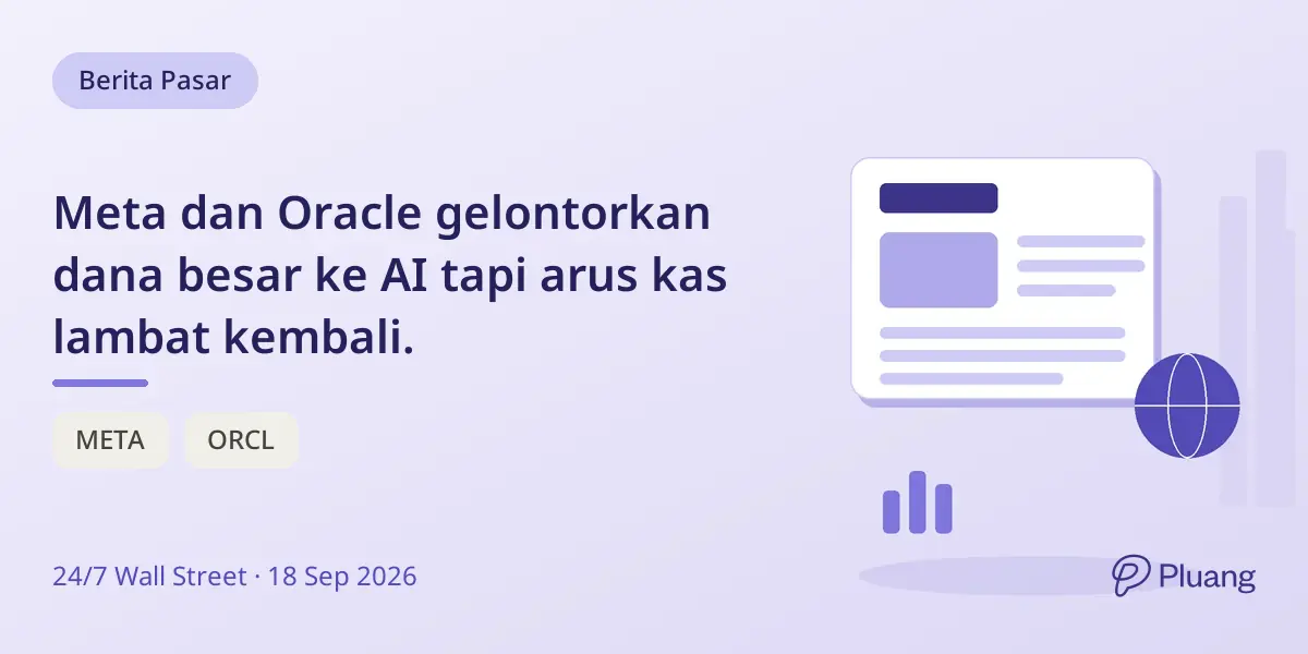 Meta dan Oracle gelontorkan dana besar ke AI tapi arus kas lambat kembali.