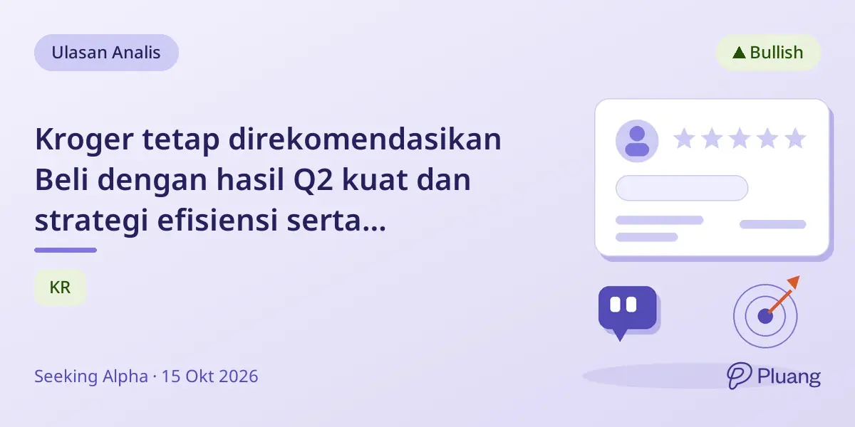 Kroger tetap direkomendasikan Beli dengan hasil Q2 kuat dan strategi efisiensi serta penurunan harga.
