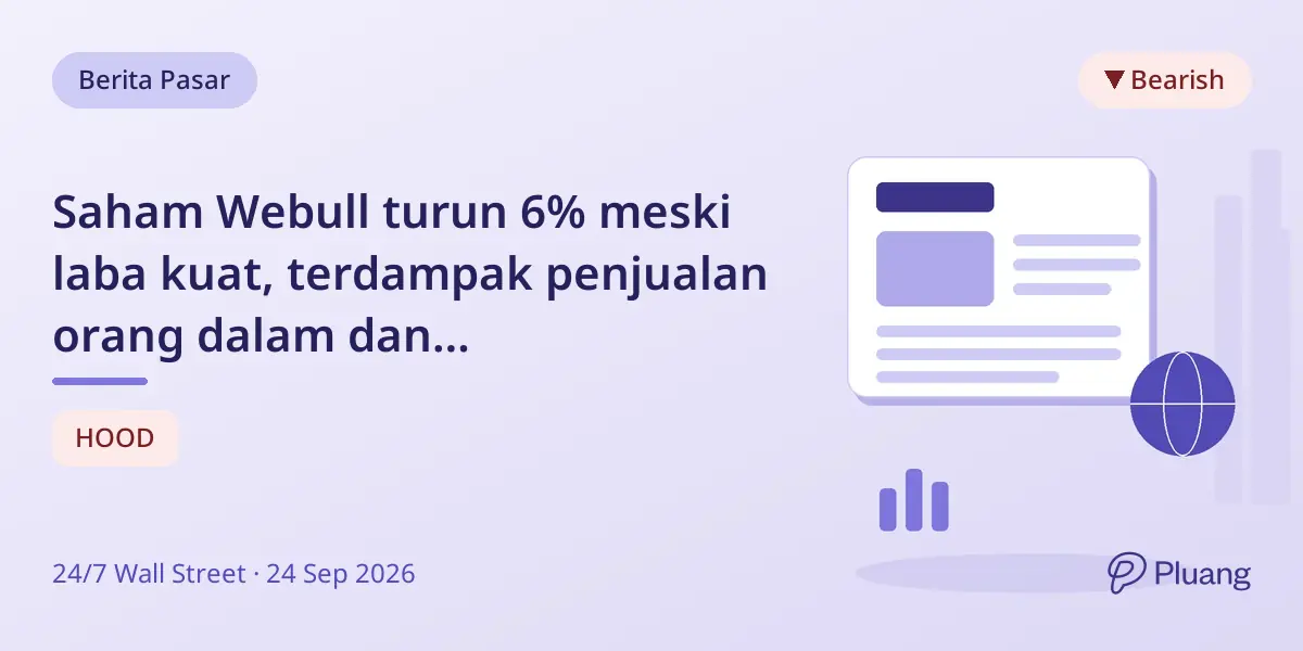 Saham Webull turun 6% meski laba kuat, terdampak penjualan orang dalam dan ketidakpastian pasar