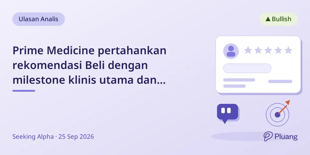 Prime Medicine pertahankan rekomendasi Beli dengan milestone klinis utama dan potensi BLA CGD 2027.
