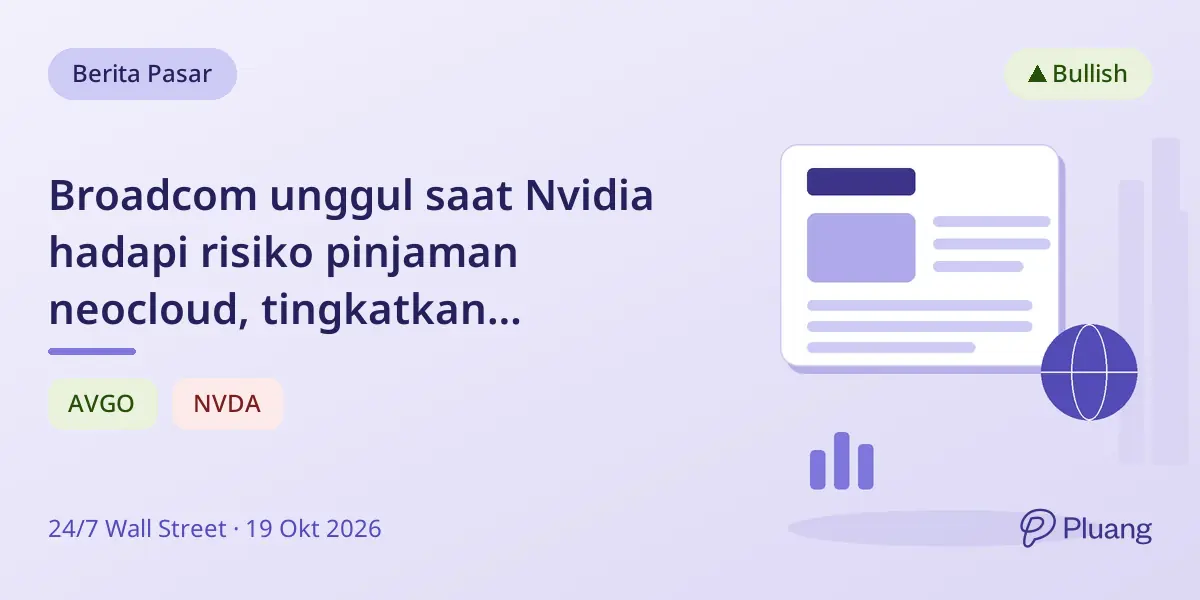Broadcom unggul saat Nvidia hadapi risiko pinjaman neocloud, tingkatkan kepercayaan investor chip AI khusus.