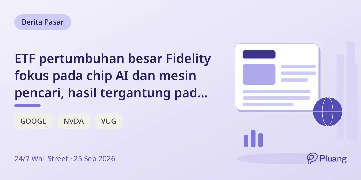ETF pertumbuhan besar Fidelity fokus pada chip AI dan mesin pencari, hasil tergantung pada NVIDIA dan Alphabet.