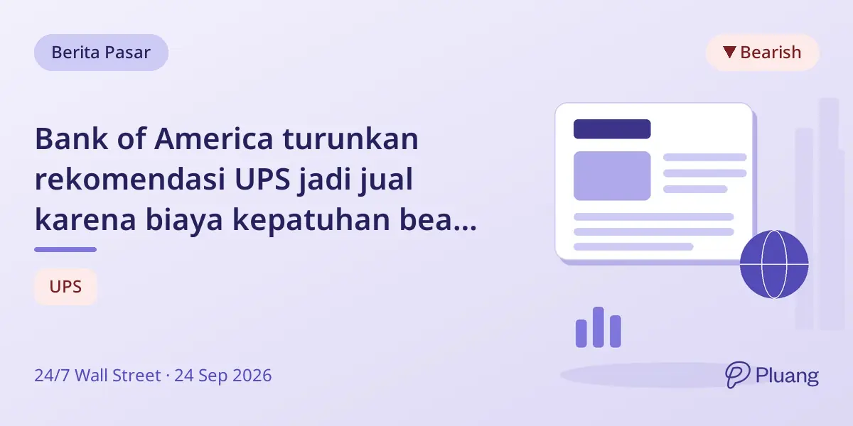 Bank of America turunkan rekomendasi UPS jadi jual karena biaya kepatuhan bea cukai baru.