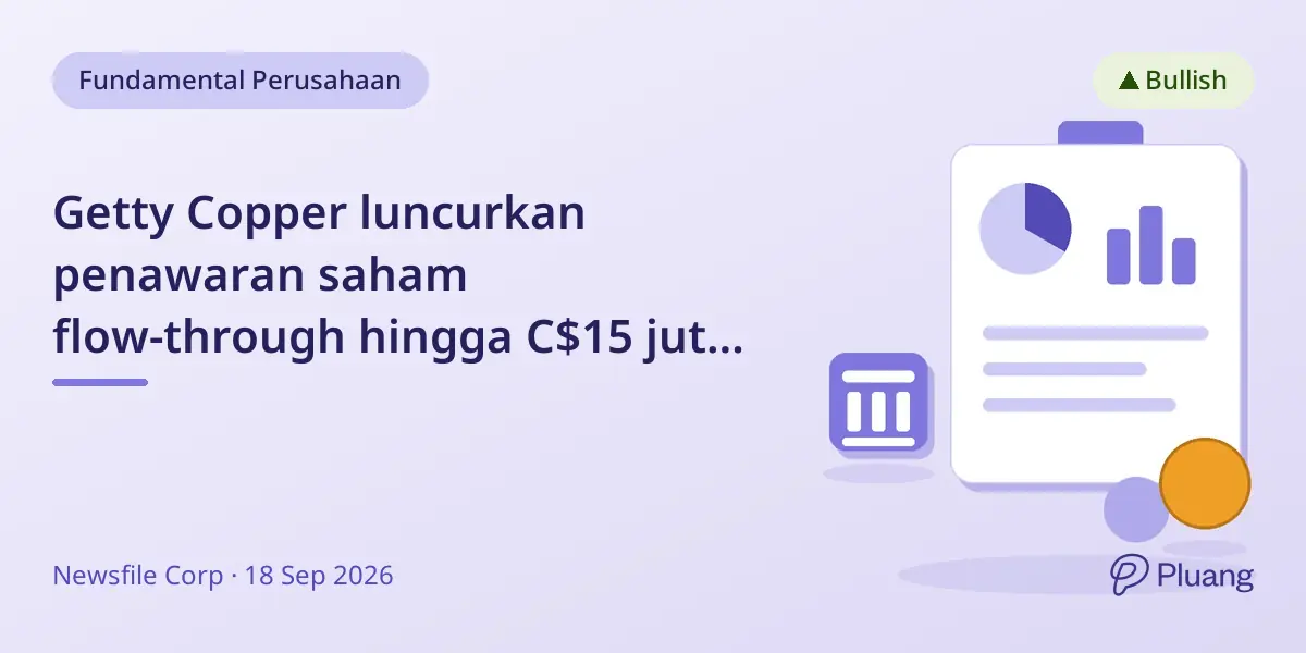Getty Copper luncurkan penawaran saham flow-through hingga C$15 juta untuk pendanaan eksplorasi