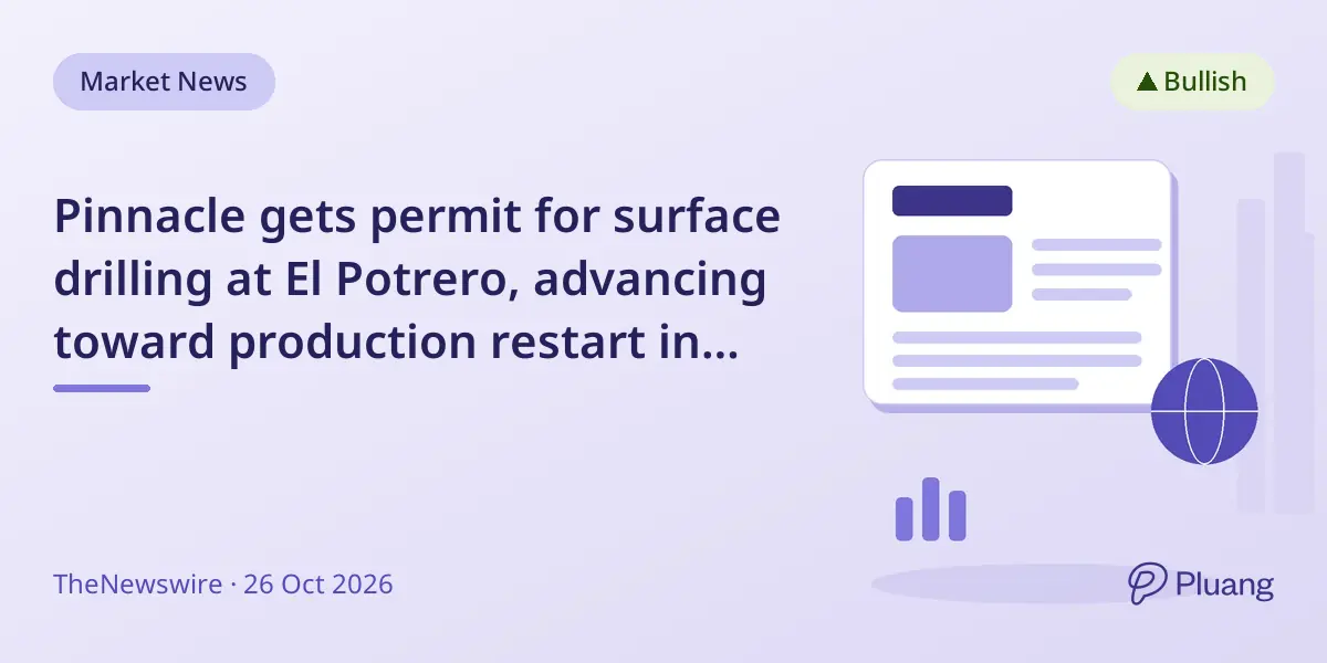 Pinnacle gets permit for surface drilling at El Potrero, advancing toward production restart in 2027.