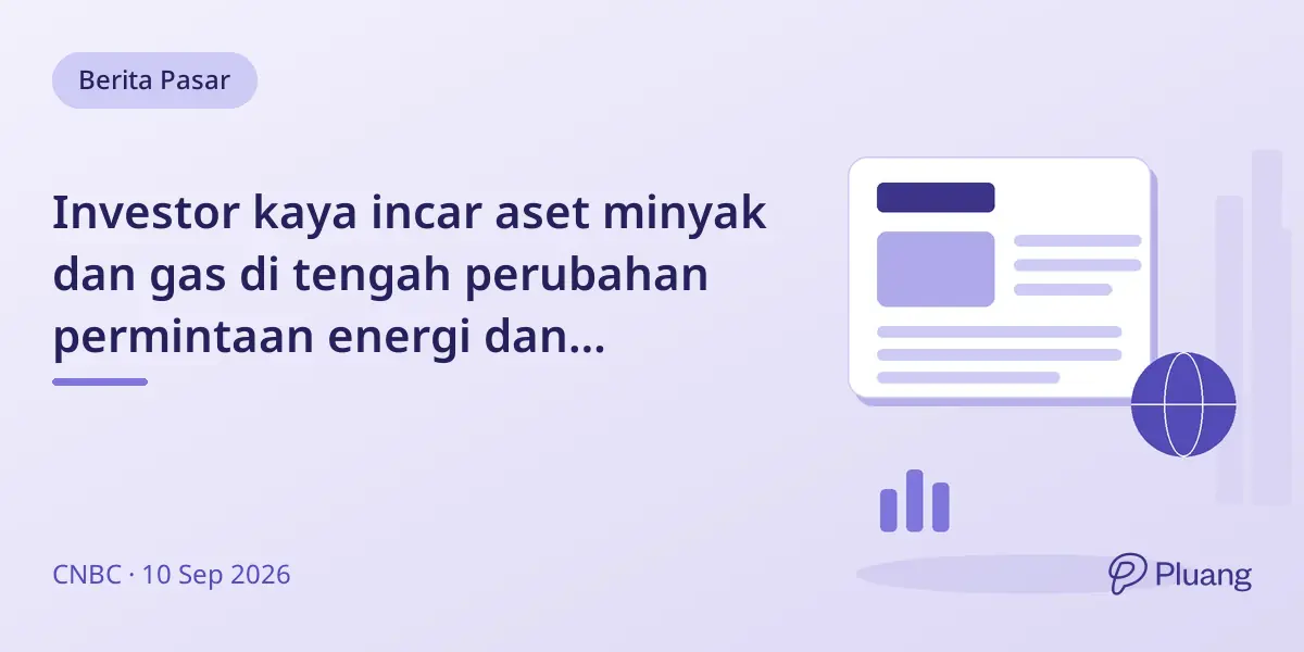 Investor kaya incar aset minyak dan gas di tengah perubahan permintaan energi dan persaingan ketat.