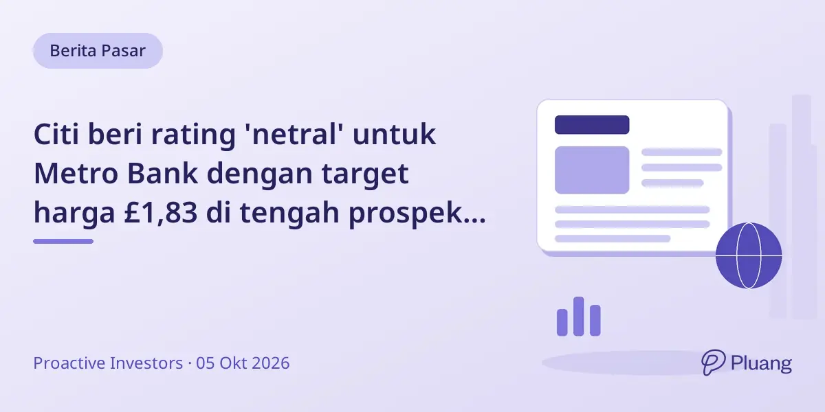 Citi beri rating 'netral' untuk Metro Bank dengan target harga £1,83 di tengah prospek pertumbuhan hati-hati