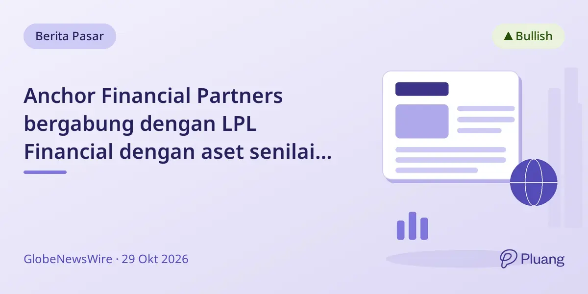 Anchor Financial Partners bergabung dengan LPL Financial dengan aset senilai $525 juta, memperluas layanan klien.