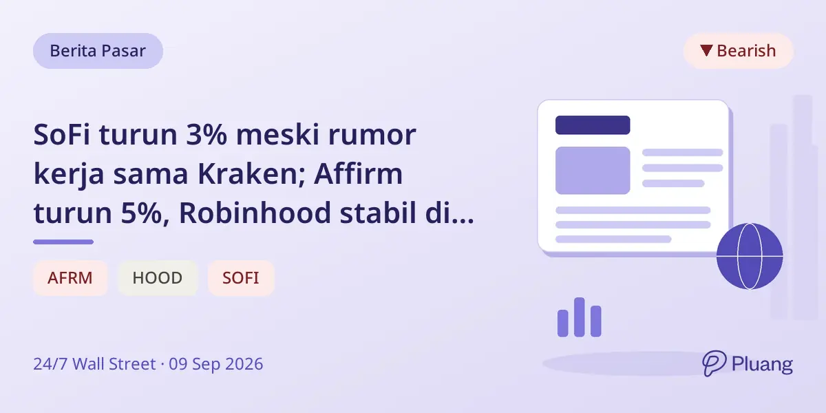 SoFi turun 3% meski rumor kerja sama Kraken; Affirm turun 5%, Robinhood stabil di tengah jual fintech