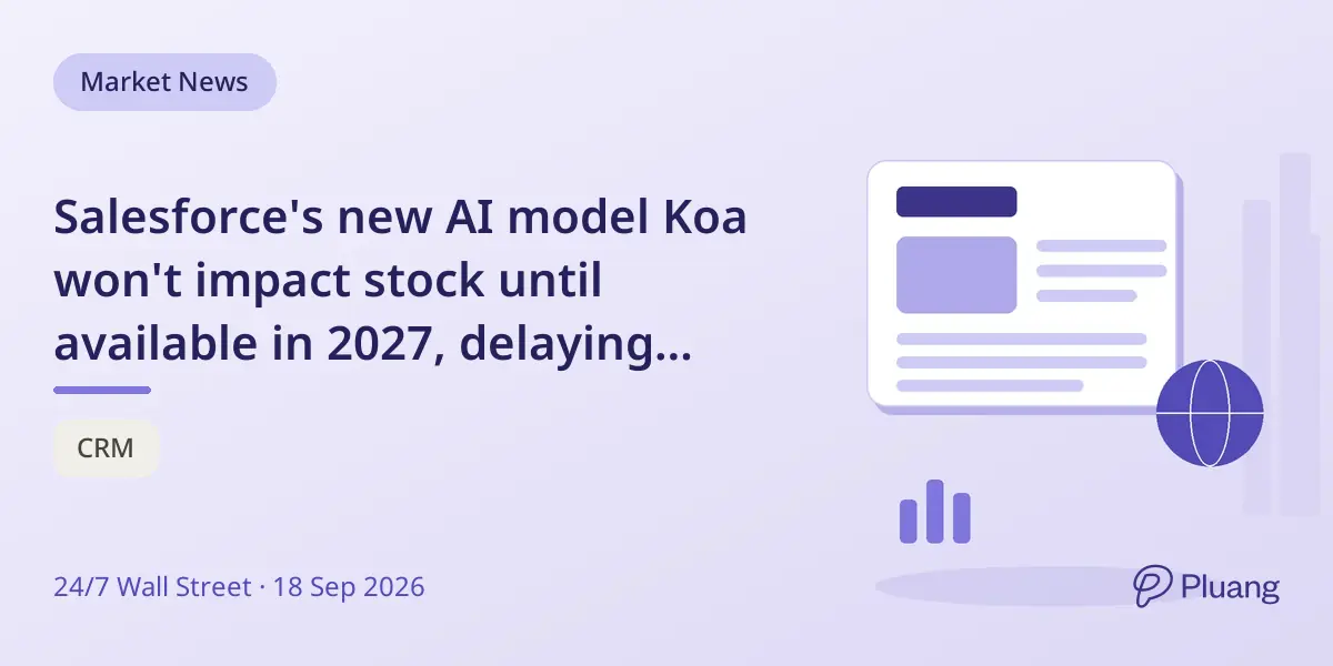 Salesforce's new AI model Koa won't impact stock until available in 2027, delaying revenue boost.
