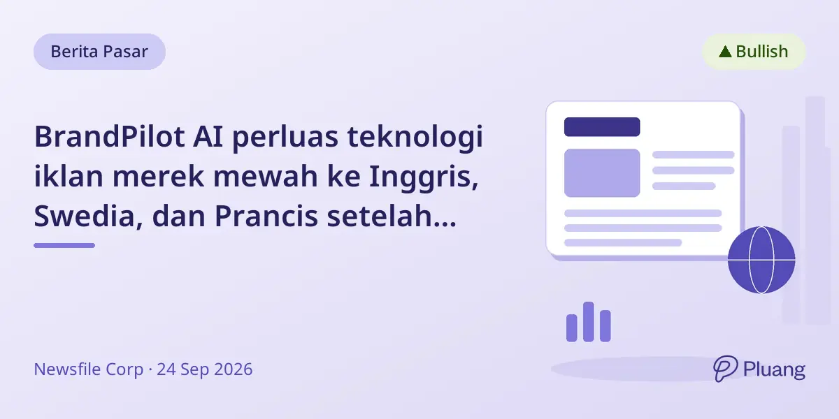 BrandPilot AI perluas teknologi iklan merek mewah ke Inggris, Swedia, dan Prancis setelah sukses di AS