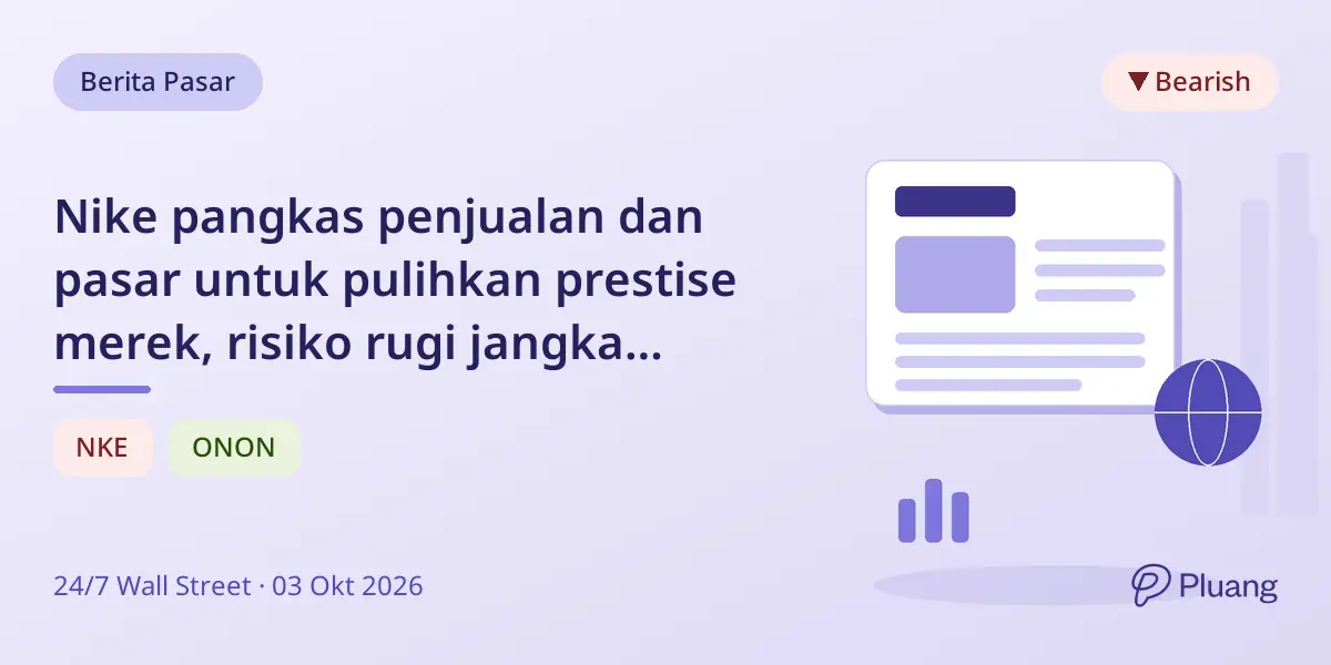 Nike pangkas penjualan dan pasar untuk pulihkan prestise merek, risiko rugi jangka pendek demi pertumbuhan jangka panjang.