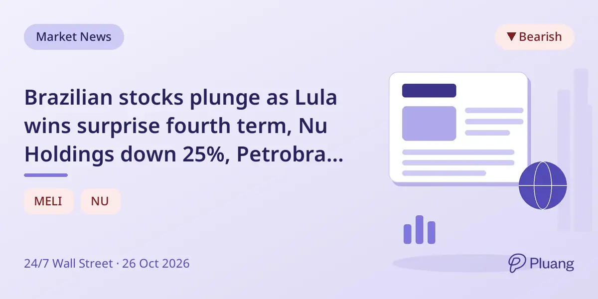 Brazilian stocks plunge as Lula wins surprise fourth term, Nu Holdings down 25%, Petrobras 21%.
