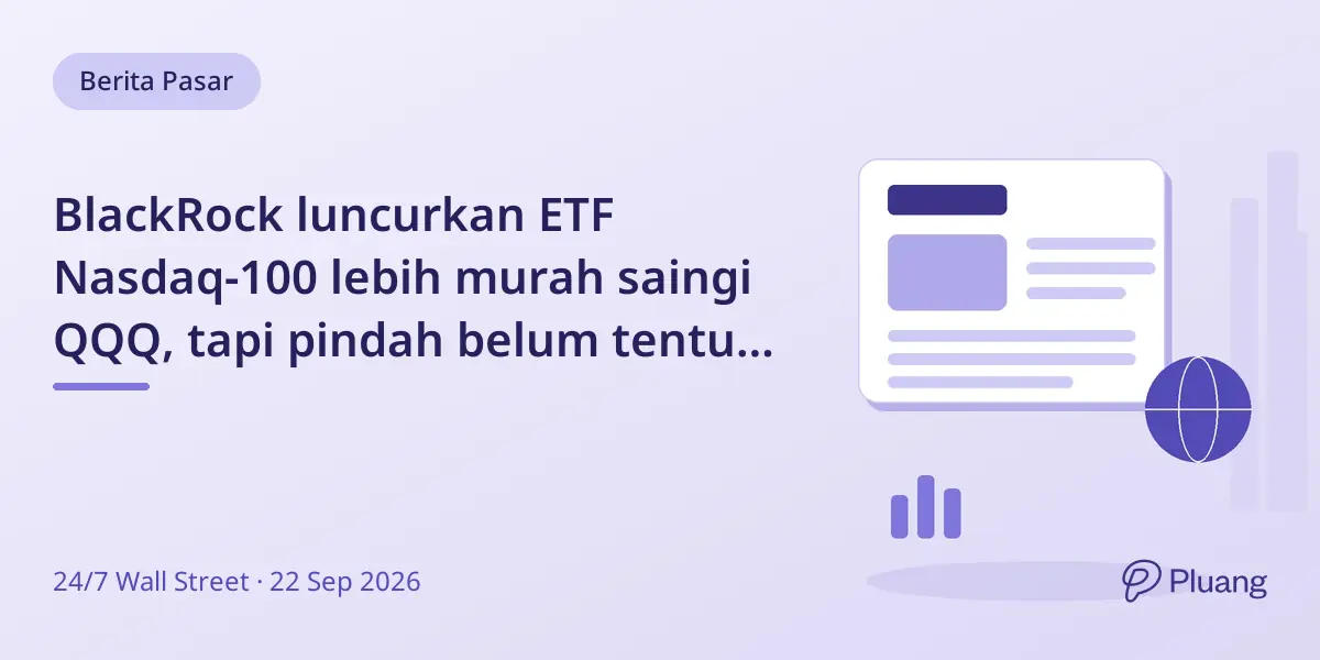 BlackRock luncurkan ETF Nasdaq-100 lebih murah saingi QQQ, tapi pindah belum tentu untung.