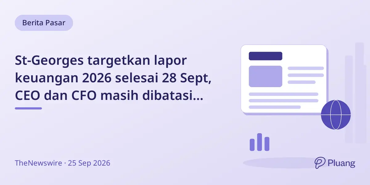 St-Georges targetkan lapor keuangan 2026 selesai 28 Sept, CEO dan CFO masih dibatasi jual beli saham.