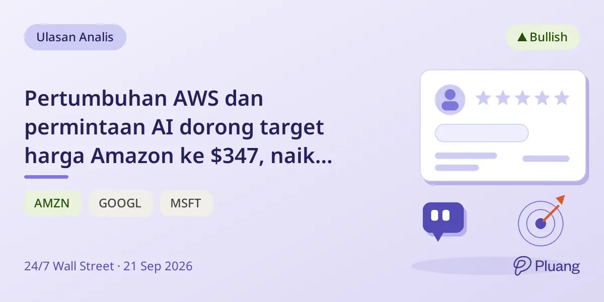Pertumbuhan AWS dan permintaan AI dorong target harga Amazon ke $347, naik 38% dari harga saat ini.