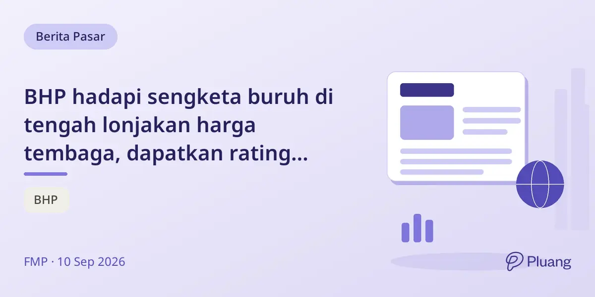 BHP hadapi sengketa buruh di tengah lonjakan harga tembaga, dapatkan rating netral dari Citigroup.