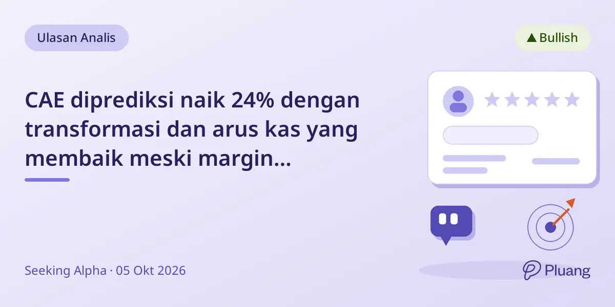 CAE diprediksi naik 24% dengan transformasi dan arus kas yang membaik meski margin tertekan jangka pendek