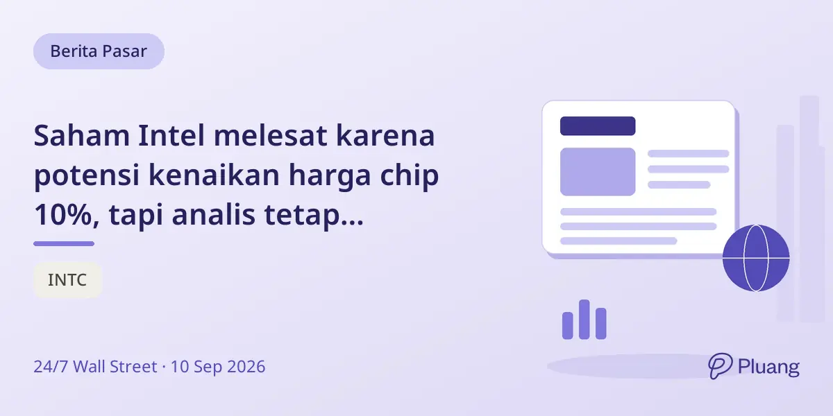 Saham Intel melesat karena potensi kenaikan harga chip 10%, tapi analis tetap berhati-hati.