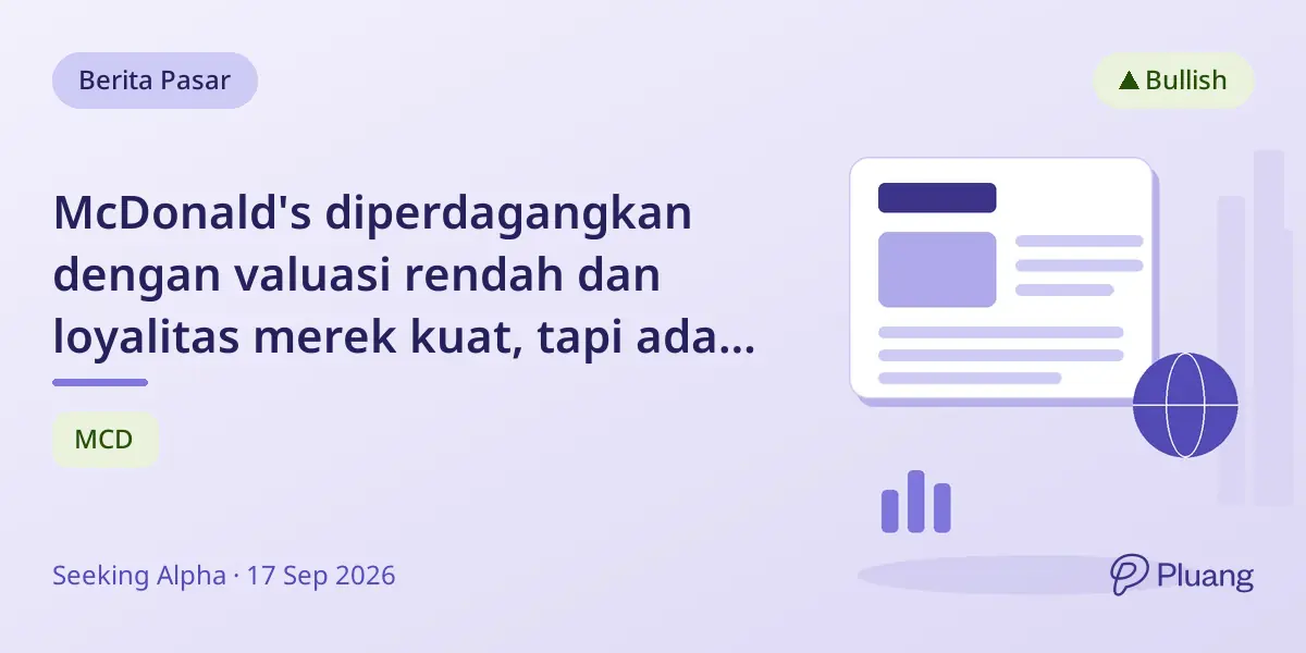 McDonald's diperdagangkan dengan valuasi rendah dan loyalitas merek kuat, tapi ada risiko persaingan.