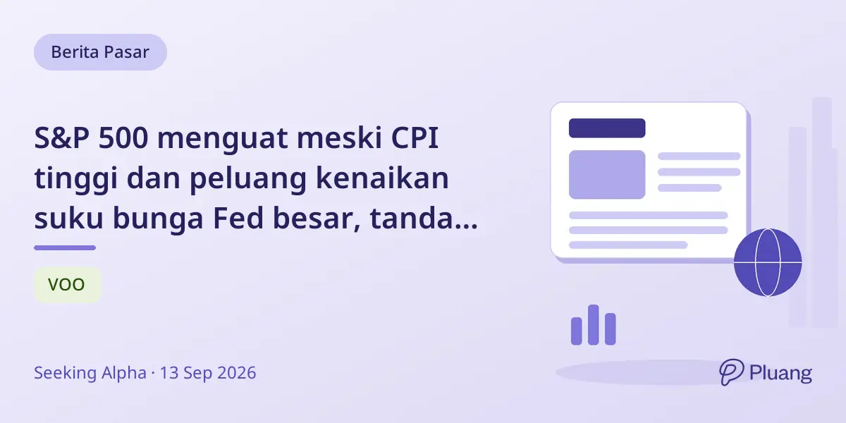 S&P 500 menguat meski CPI tinggi dan peluang kenaikan suku bunga Fed besar, tanda sentimen bullish kuat.