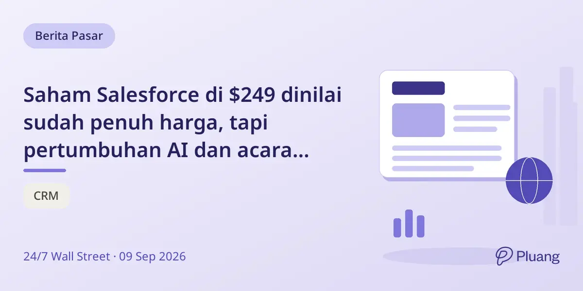 Saham Salesforce di $249 dinilai sudah penuh harga, tapi pertumbuhan AI dan acara mendatang beri potensi naik.