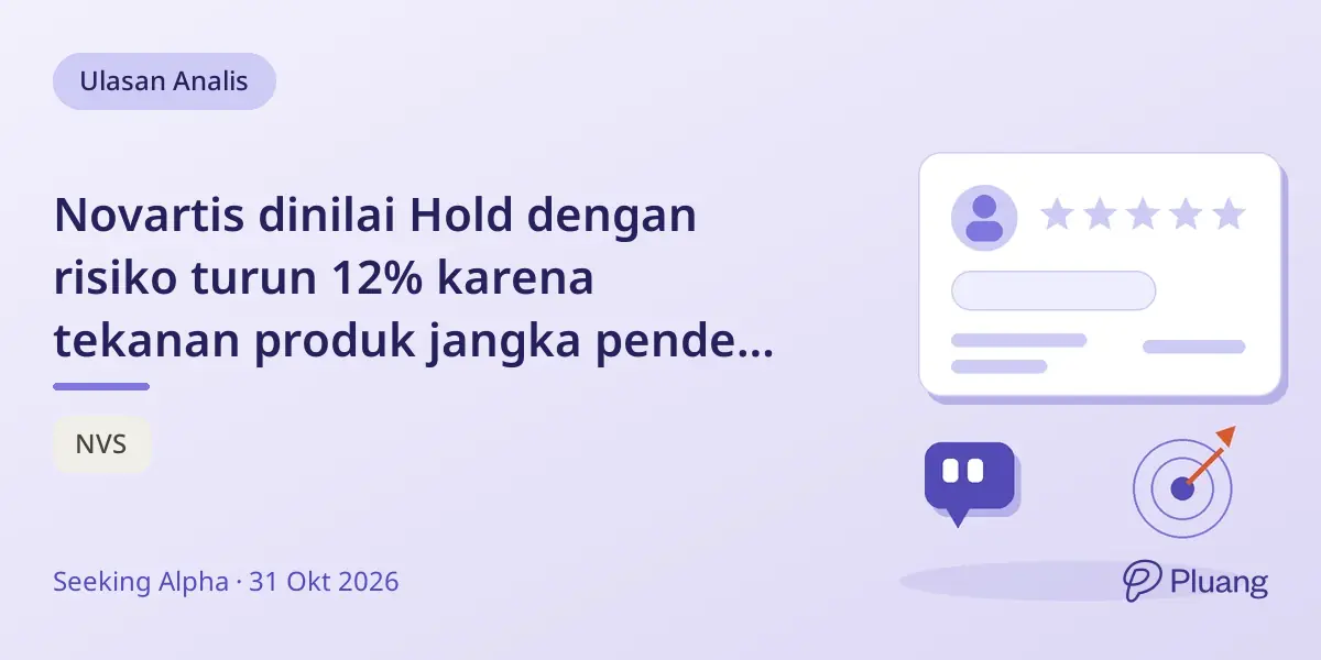 Novartis dinilai Hold dengan risiko turun 12% karena tekanan produk jangka pendek dan potensi pertumbuhan pipeline jangka panjang.