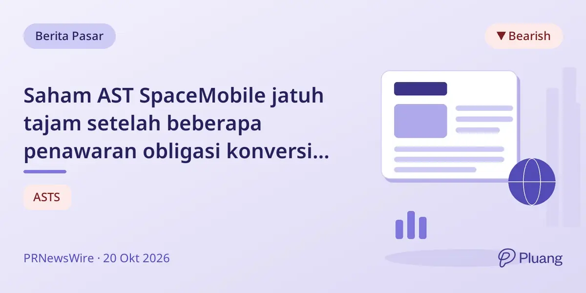 Saham AST SpaceMobile jatuh tajam setelah beberapa penawaran obligasi konversi senilai $1 miliar dan penurunan peringkat.
