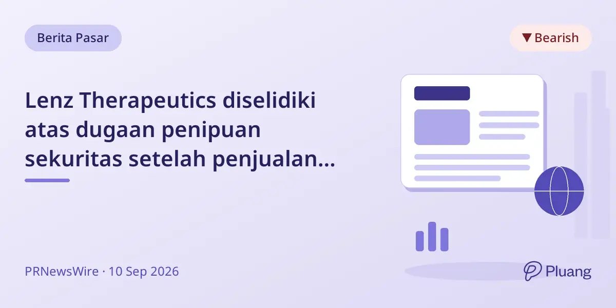 Lenz Therapeutics diselidiki atas dugaan penipuan sekuritas setelah penjualan produk lesu dan harga saham jatuh.