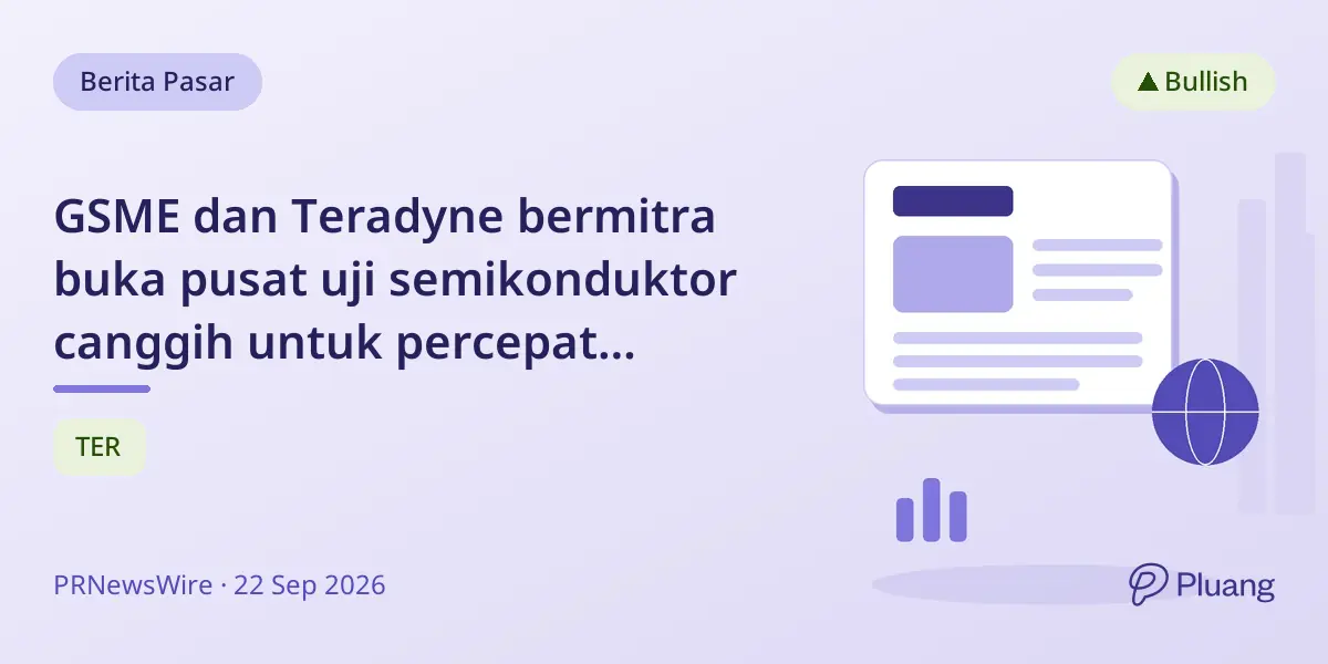 GSME dan Teradyne bermitra buka pusat uji semikonduktor canggih untuk percepat pengembangan chip AI dan otomotif