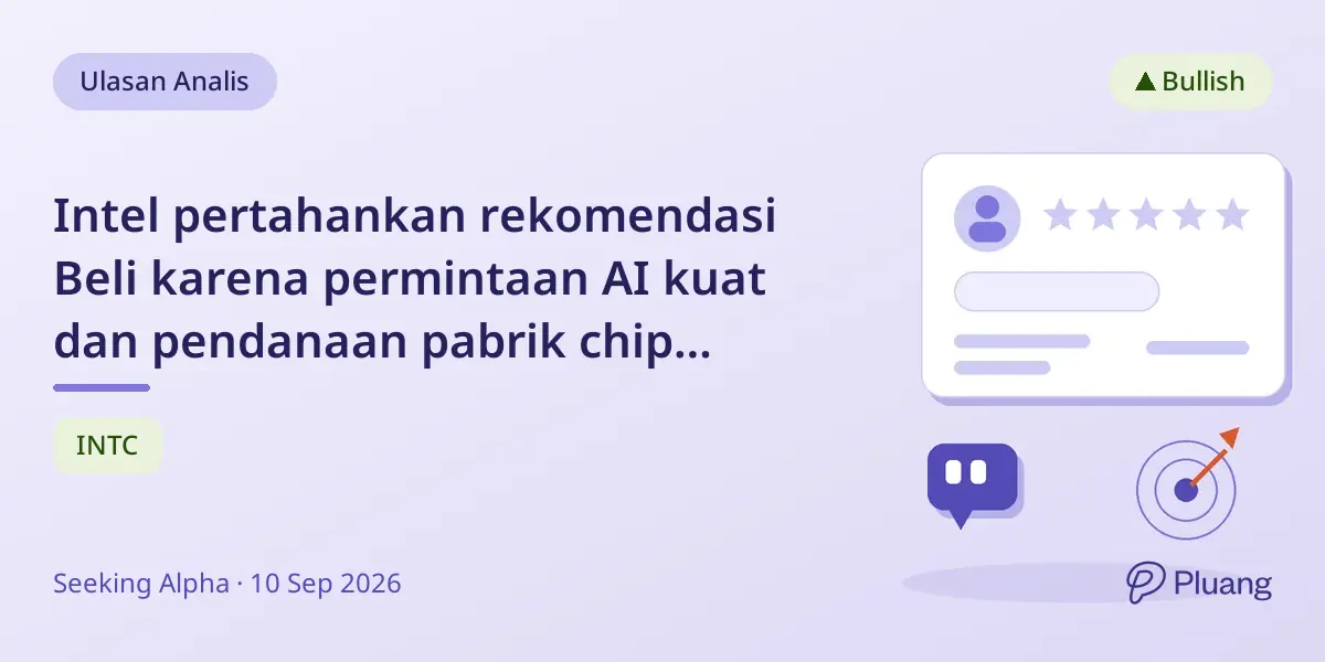 Intel pertahankan rekomendasi Beli karena permintaan AI kuat dan pendanaan pabrik chip senilai $22,6 miliar tanpa utang.