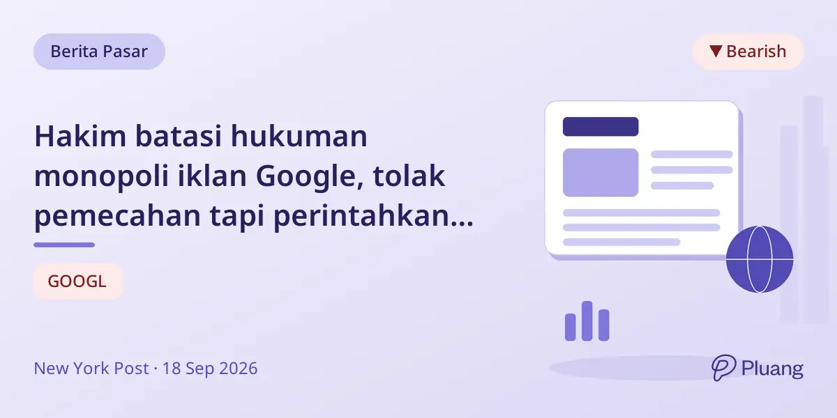 Hakim batasi hukuman monopoli iklan Google, tolak pemecahan tapi perintahkan berbagi data dan pengawasan.